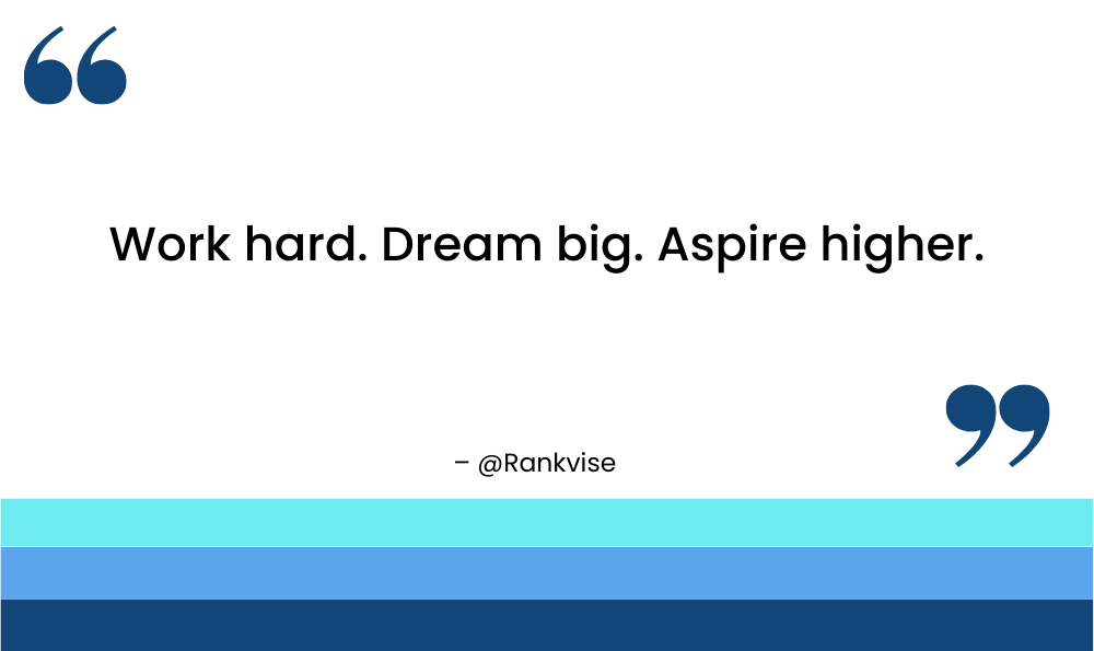 Work hard. Dream big. Aspire higher.