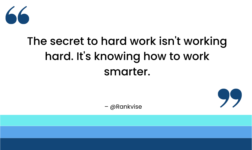 The secret to hard work isn't working hard. It's knowing how to work smarter.