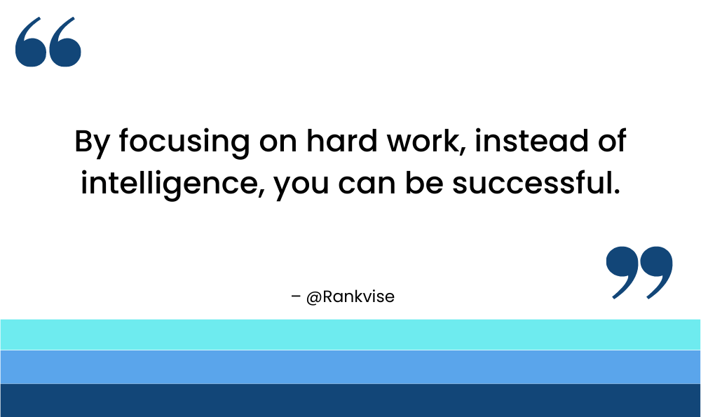 By focusing on hard work, instead of intelligence, you can be successful.