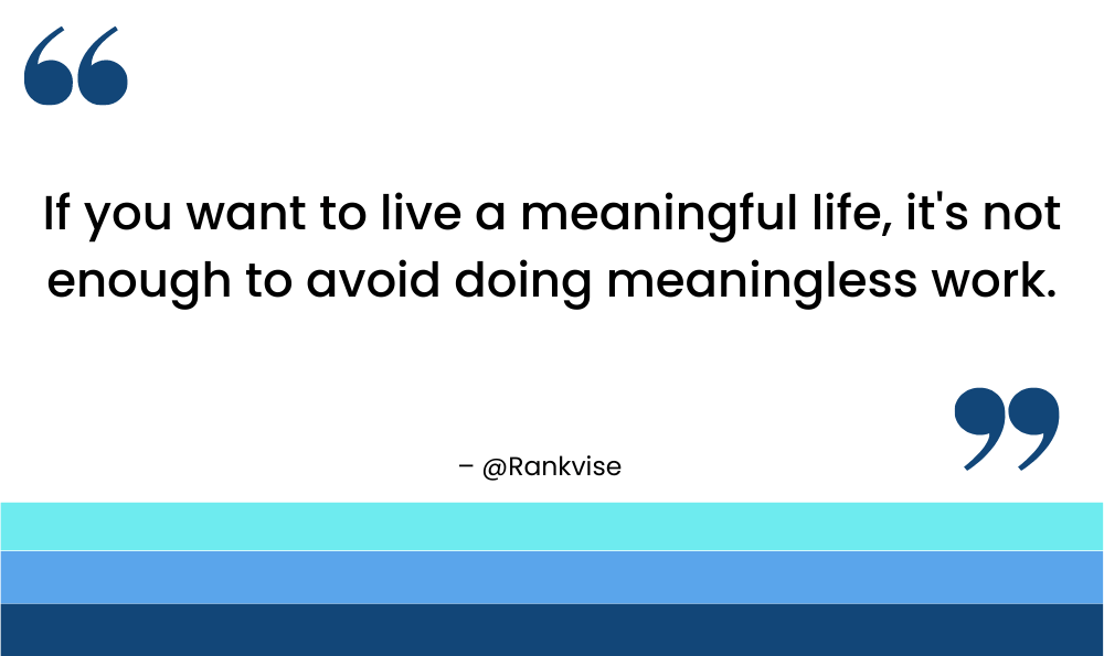 If you want to live a meaningful life, it's not enough to avoid doing meaningless work.