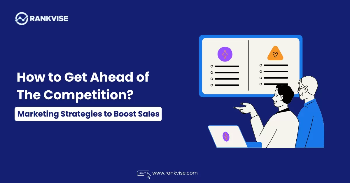 How to Get Ahead of the Competition: The Latest Marketing Strategies to Boost Sales 7 how to get ahead of the competition
