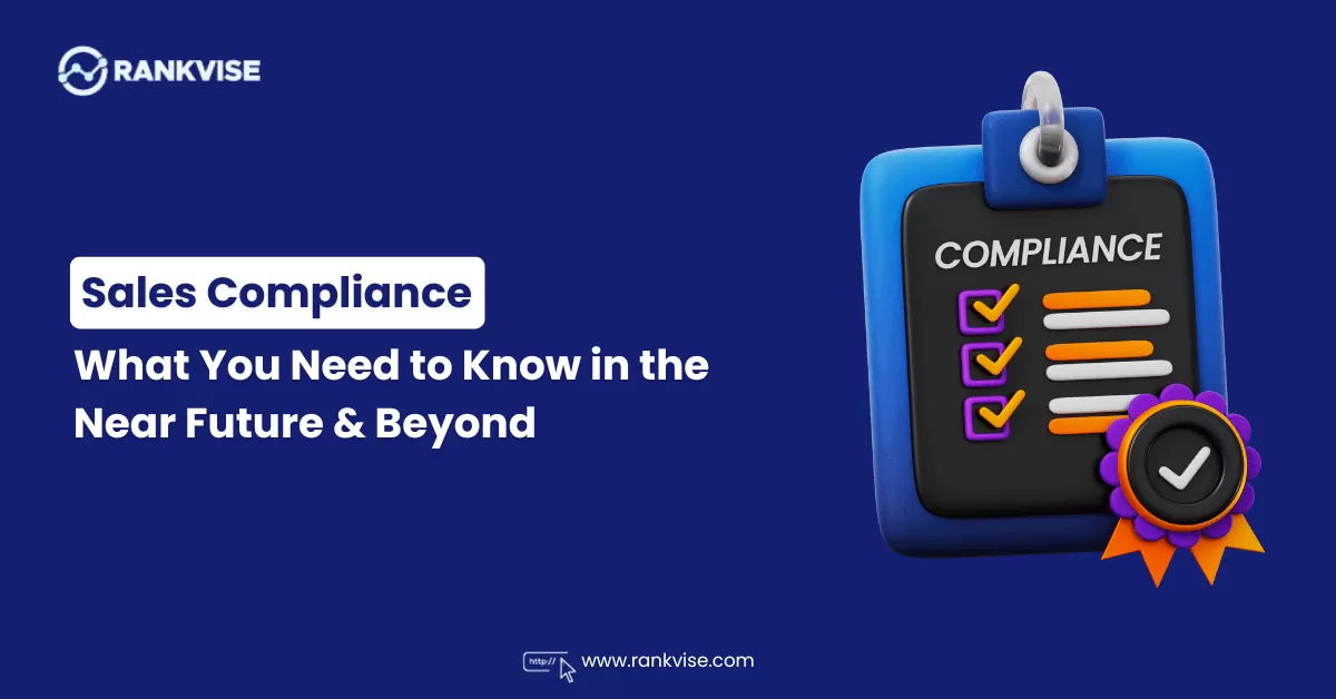 Sales Compliance: What You Need to Know in the Near Future and Beyond 9 Sales Compliance: What You Need to Know in the Near Future and Beyond