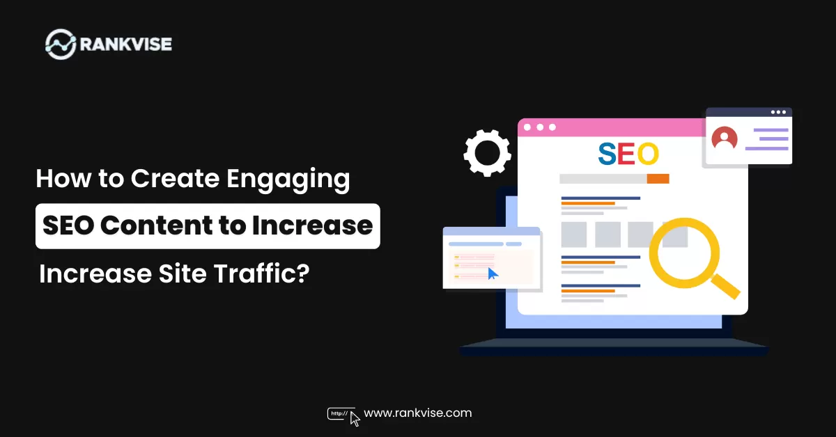 How to Create Engaging SEO Content to Increase Site Traffic? 2 Create Engaging SEO Content to Increase Site Traffic
