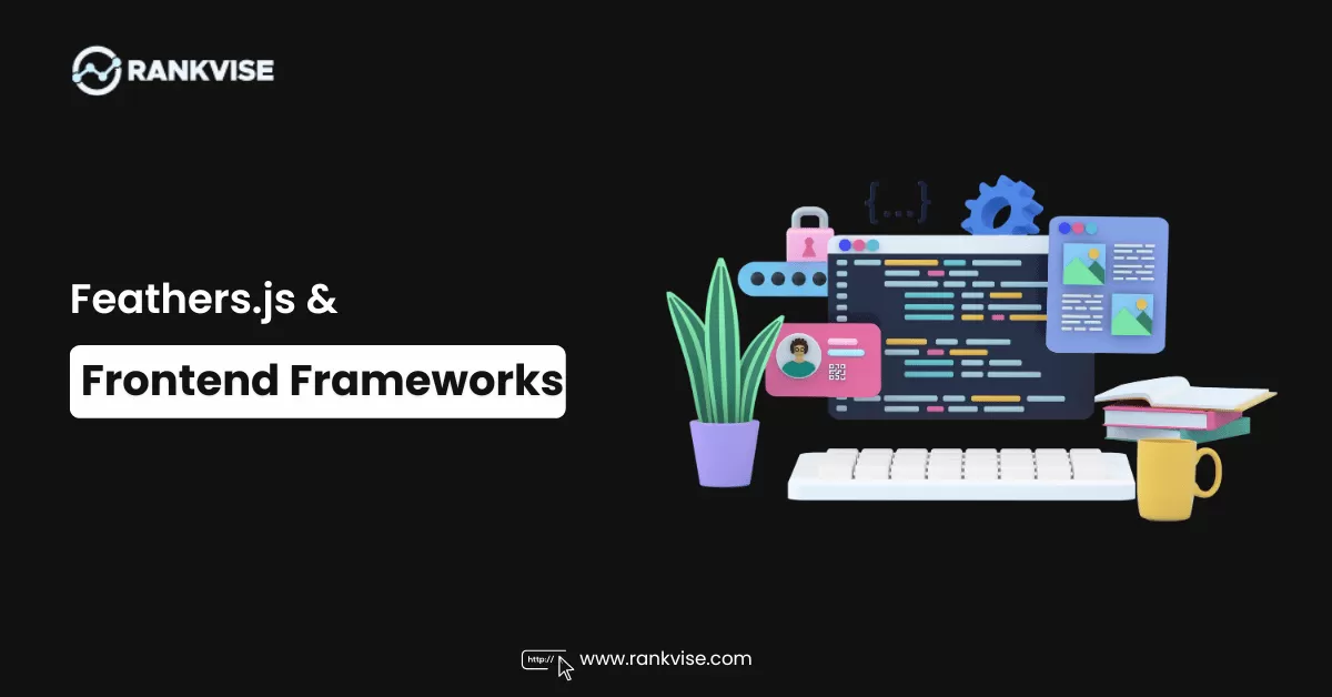 Feathers.js and Frontend Frameworks: A Synergistic Approach to Modern Web Applications