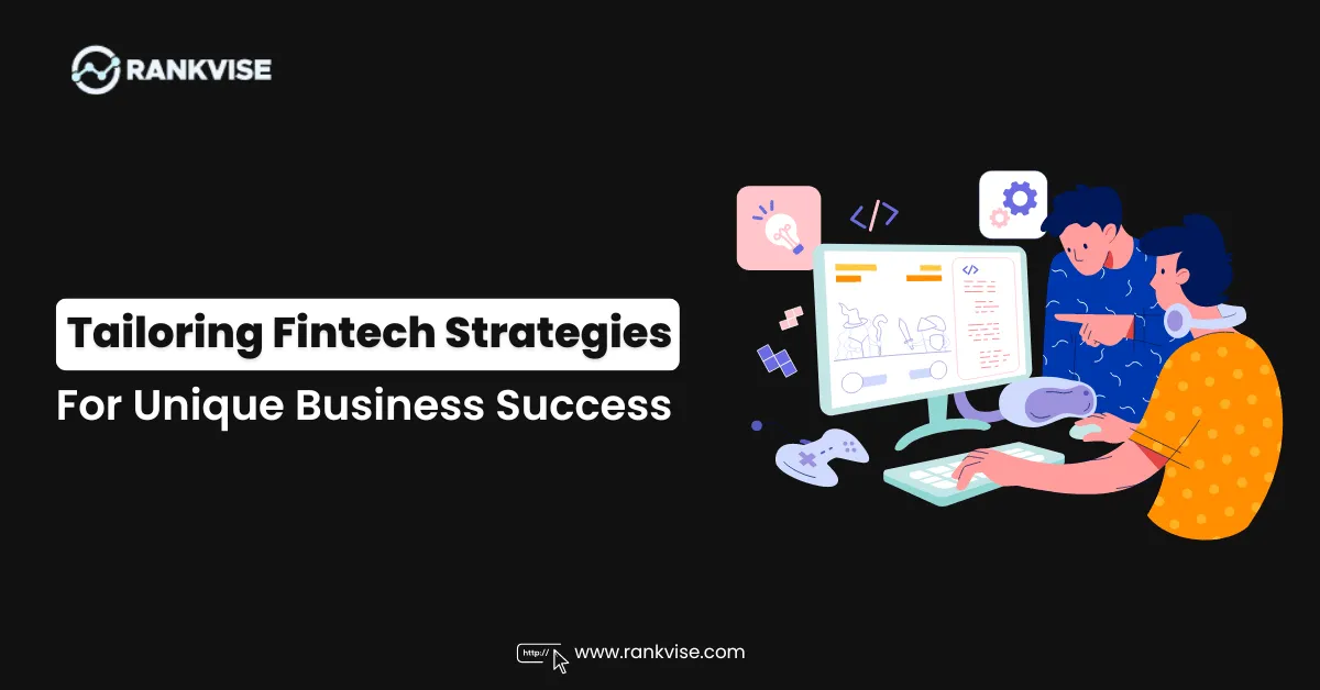 Tailoring Fintech Strategies to Meet Specific Business Needs