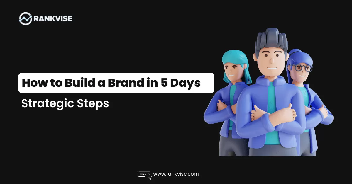 How to Build a Brand in 5 Days - Strategic Steps 11 How to Build a Brand in 5 Days