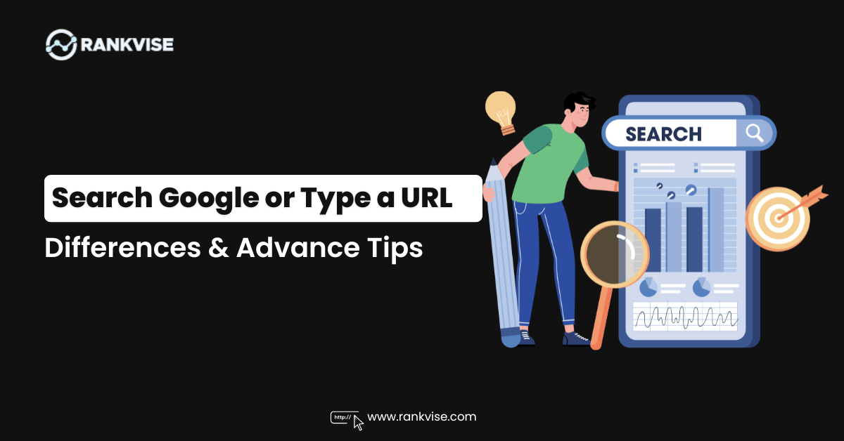 What is Search Google or Type a URL? Main Differences and Right Way to Use Both