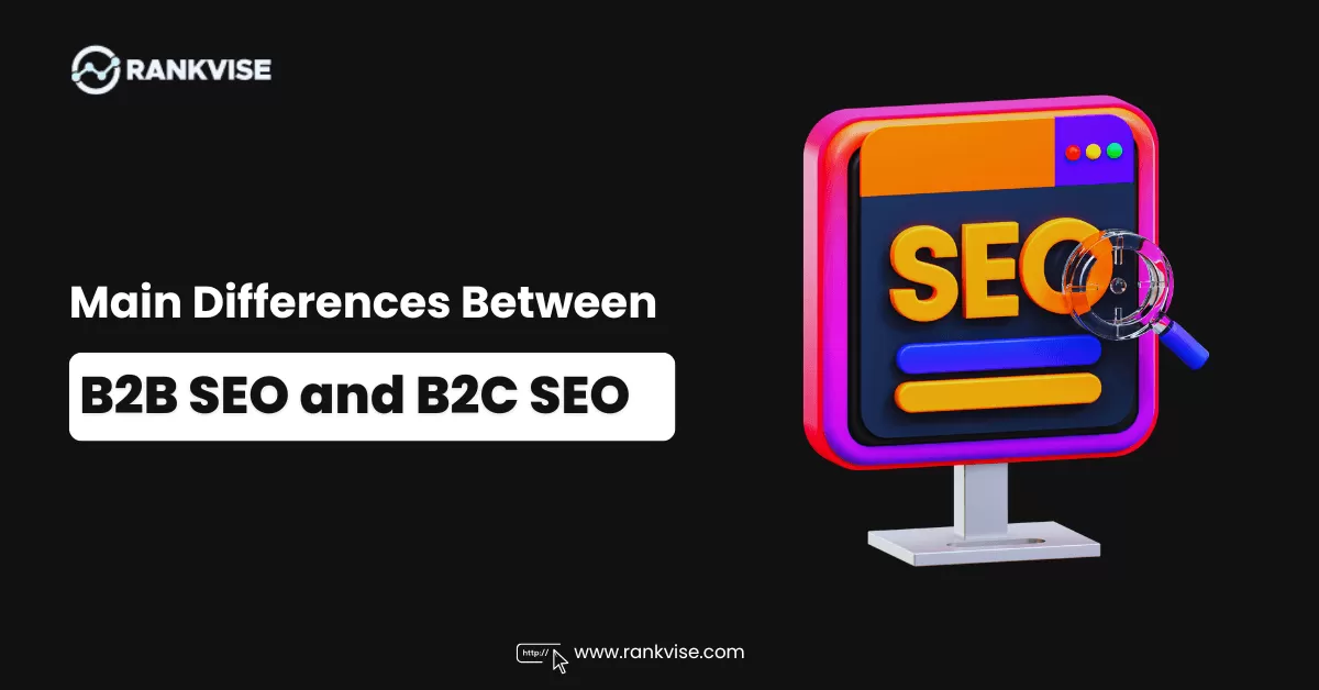 What is the Differences Between B2B SEO and B2C SEO? 9 differences between b2b seo and b2c seo