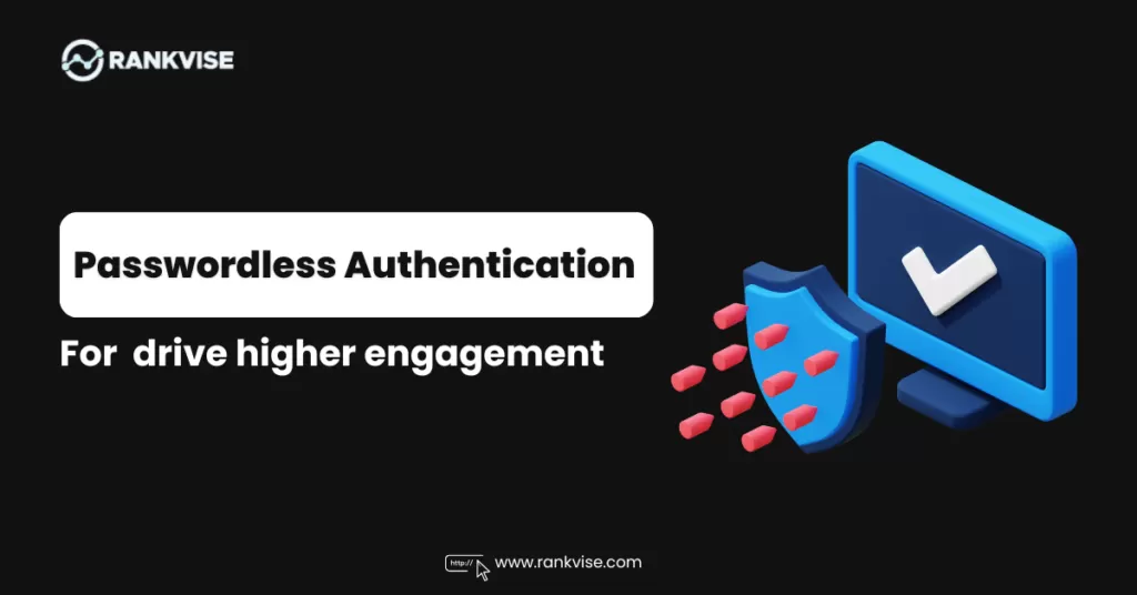 Passkeys & Conversions: Why Passwordless Logins Lead to Higher Engagement 13 Passwordless Authentication