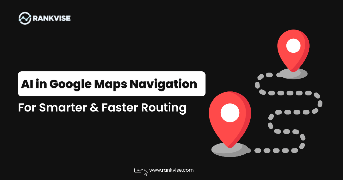 How Google Maps Directions Uses AI to Optimize Routes?