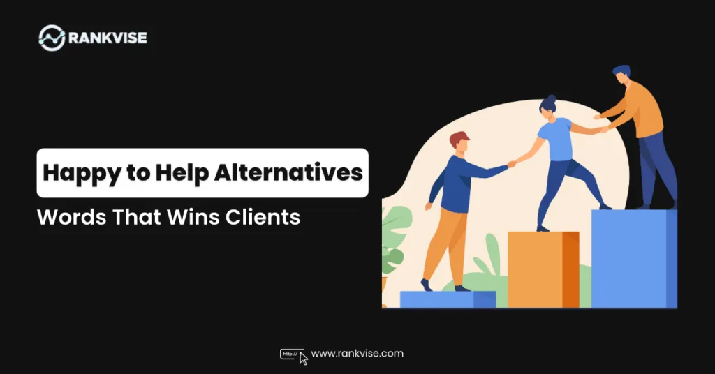 Happy to Help: 14 Alternatives to Say It 9 happy to help