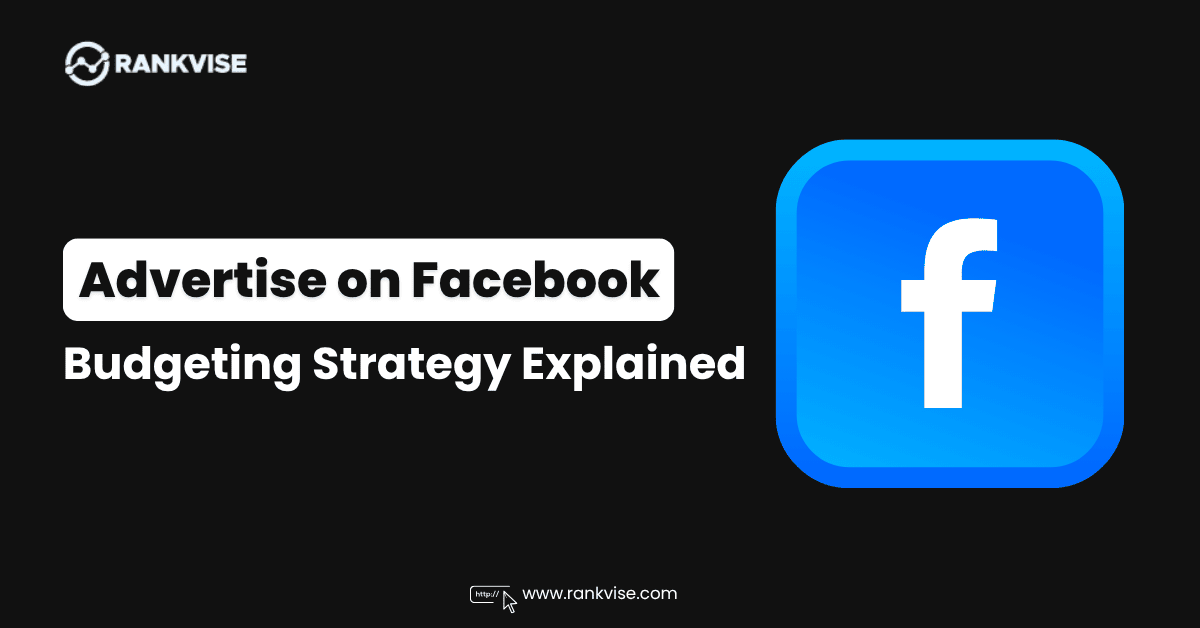 How to Advertise on Facebook: Tips, Budgeting & Strategy Explained