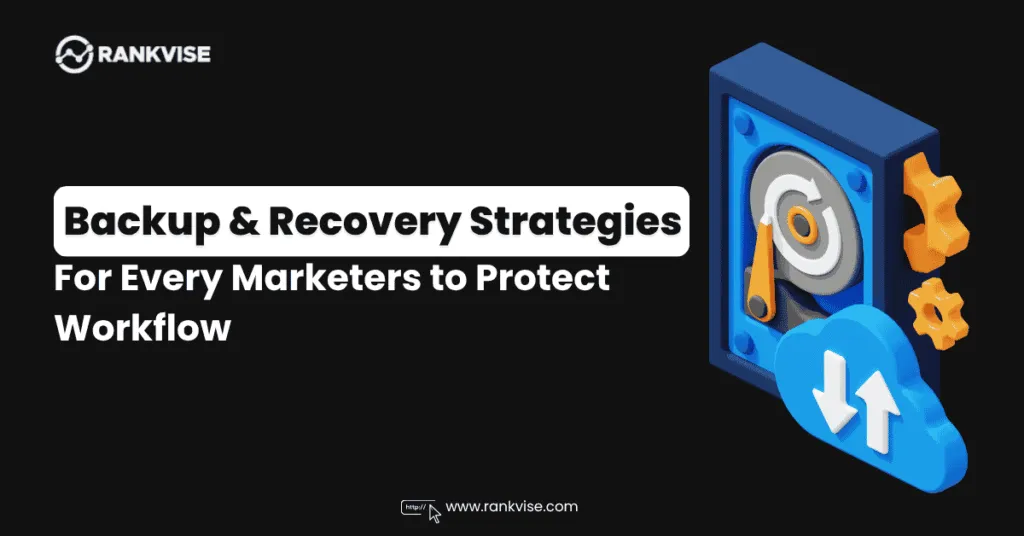 Backup & Recovery Strategies to Protect Your Marketing Workflow 12 Backup & Recovery Strategies