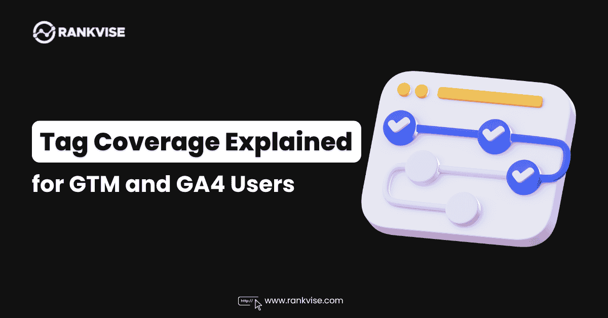 Tag Coverage Explained: A Complete Guide for GTM and GA4 Users