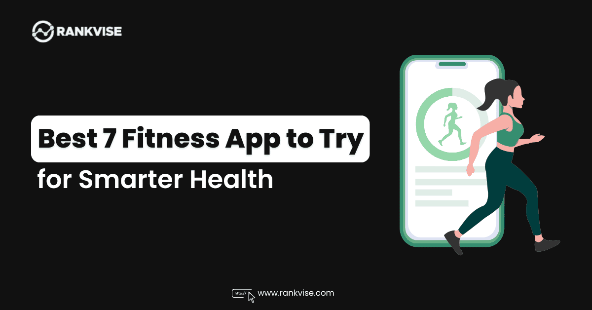 Best 7 Fitness Apps to Try in 2025 for Smarter Health & Workout Tracking