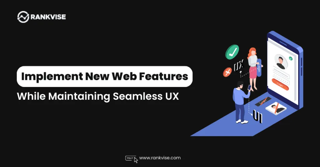 7 Best Practices for Adding Features Without Breaking UX 31 Enhance User Experience