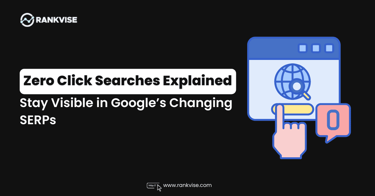 What Are Zero-Click Searches? How to Stay Visible in Google’s Changing SERPs