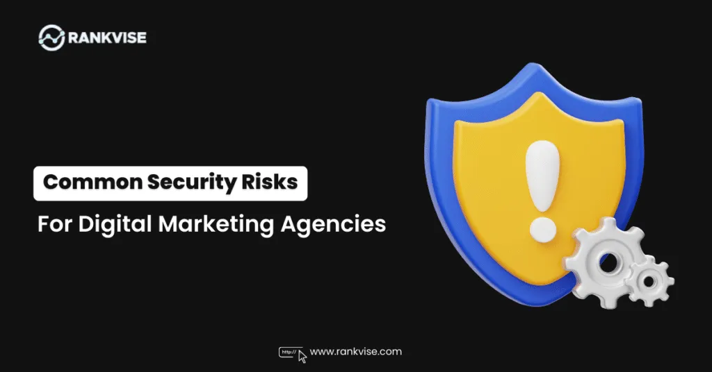 Common Security Risks Facing Digital Marketing Agencies Today 13 Security Risks for Digital Marketing Agencies