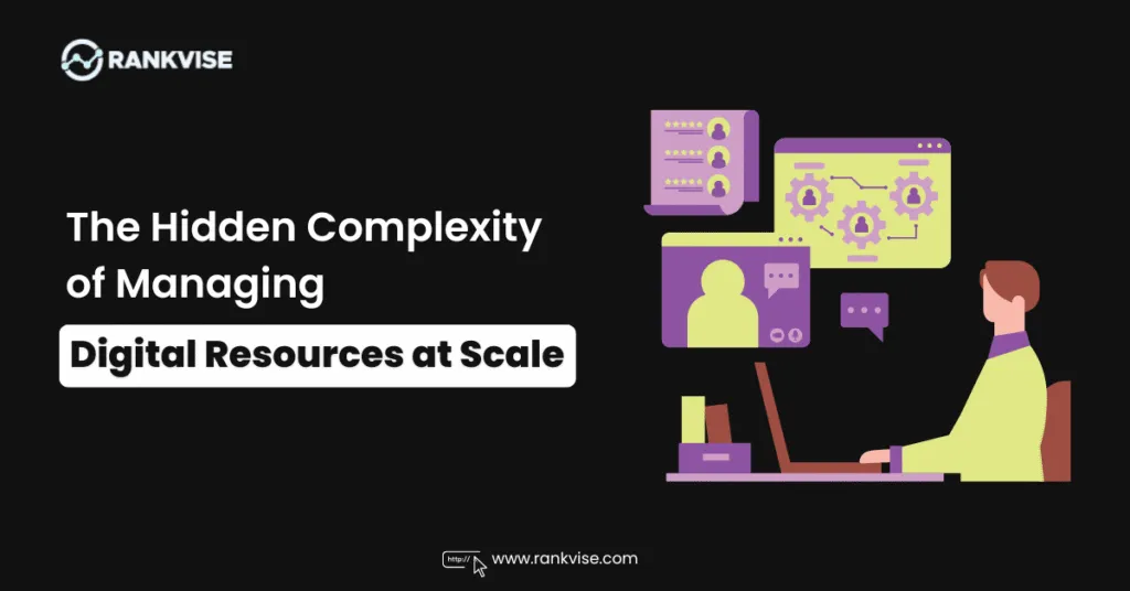 The Hidden Complexity of Managing Digital Resources at Scale 12 The Hidden Complexity of Managing Digital Resources at Scale