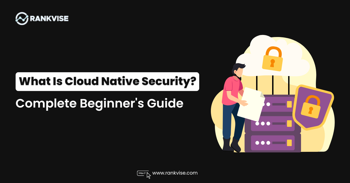 What Is Cloud Native Security? A Complete Beginner’s Guide