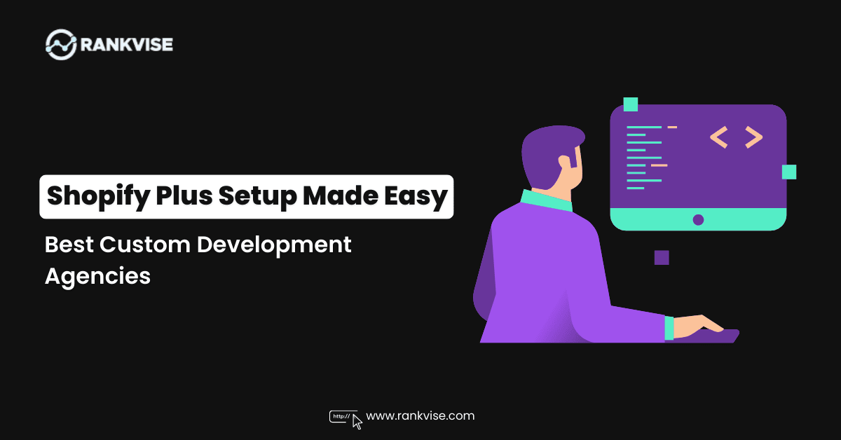 Best Shopify Plus Setup & Custom Development Agencies