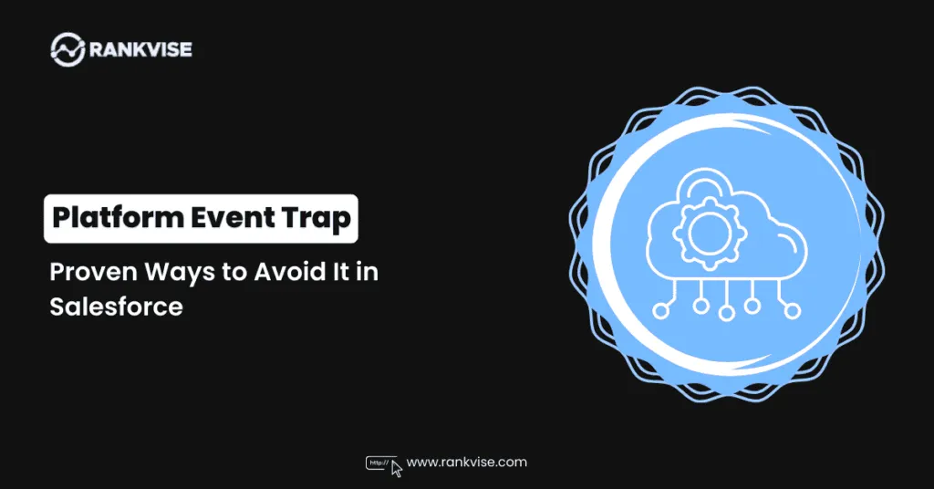 Platform Event Trap: How IT Admins Can Avoid Costly Salesforce Failures 13 Platform Event Trap