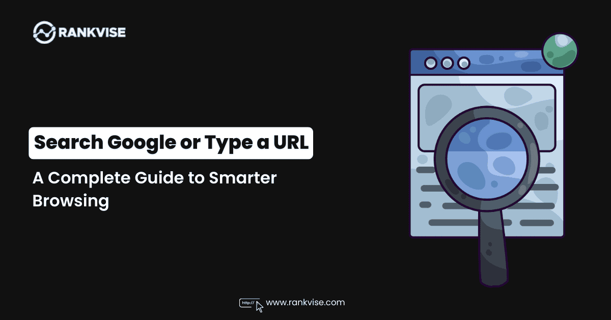 Search Google or Type a URL: A Complete Guide to Smarter Browsing