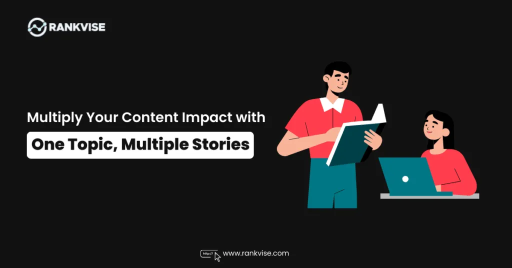 Your Topics Multiple Stories: Build a Smarter Content Strategy 11 Your Topics Multiple Stories