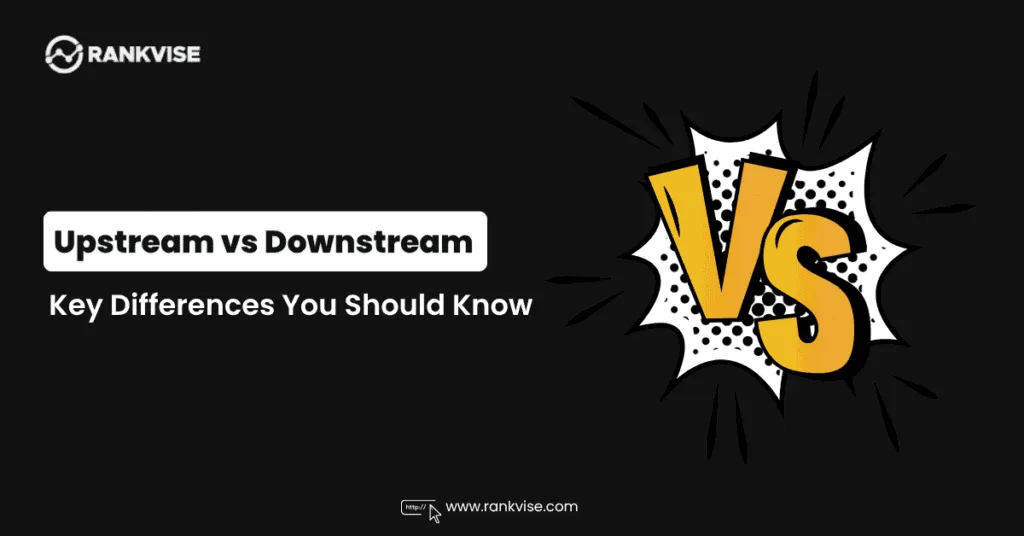 Upstream vs Downstream: What They Mean Across Industries 13 Upstream vs Downstream