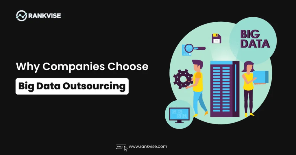 Why Companies Are Turning to Big Data Outsourcing with AI Solutions in 2026 9 Why Companies Choose Big Data Outsourcing