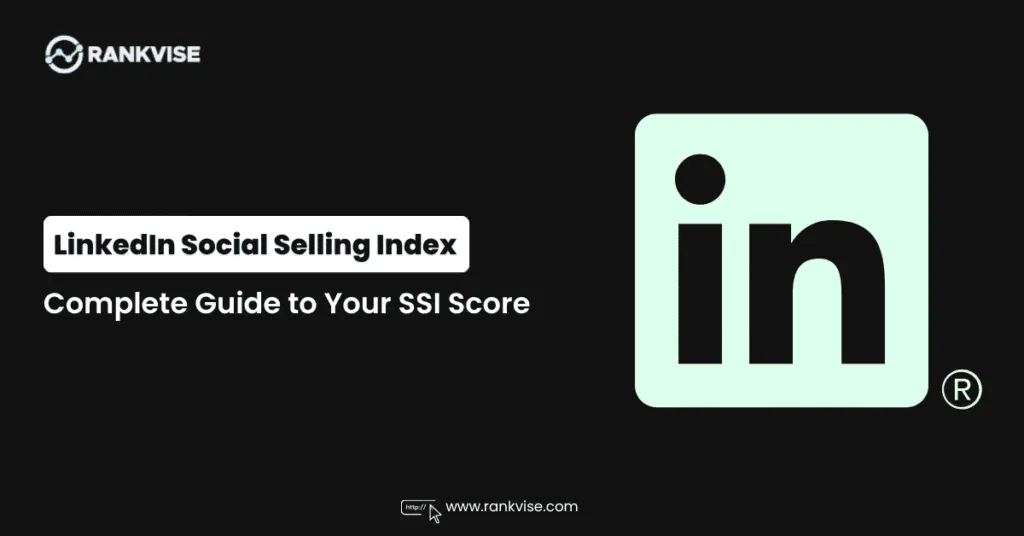 LinkedIn Social Selling Index: The Complete Guide to Your SSI Score 9 LinkedIn Social Selling Index