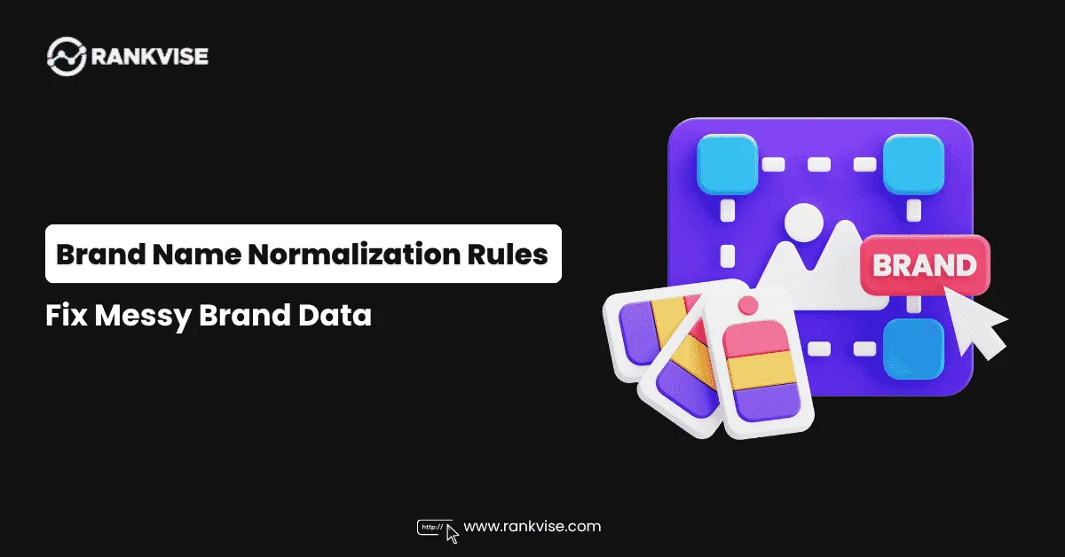 Brand Name Normalization Rules: Fix Messy Brand Data in 2026 9 Brand Name Normalization Rules