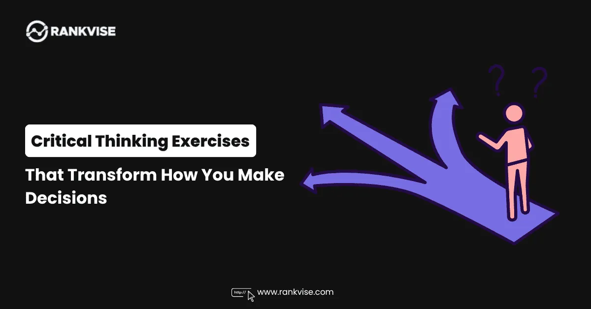 Critical Thinking Exercises That Transform How You Make Decisions in 2026 7 Critical Thinking Exercises