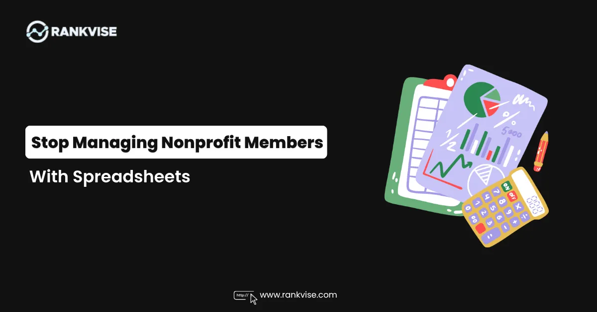 Your Nonprofit Is Still Using a Spreadsheet for Members? 11 Stop Managing Nonprofit Members With Spreadsheets