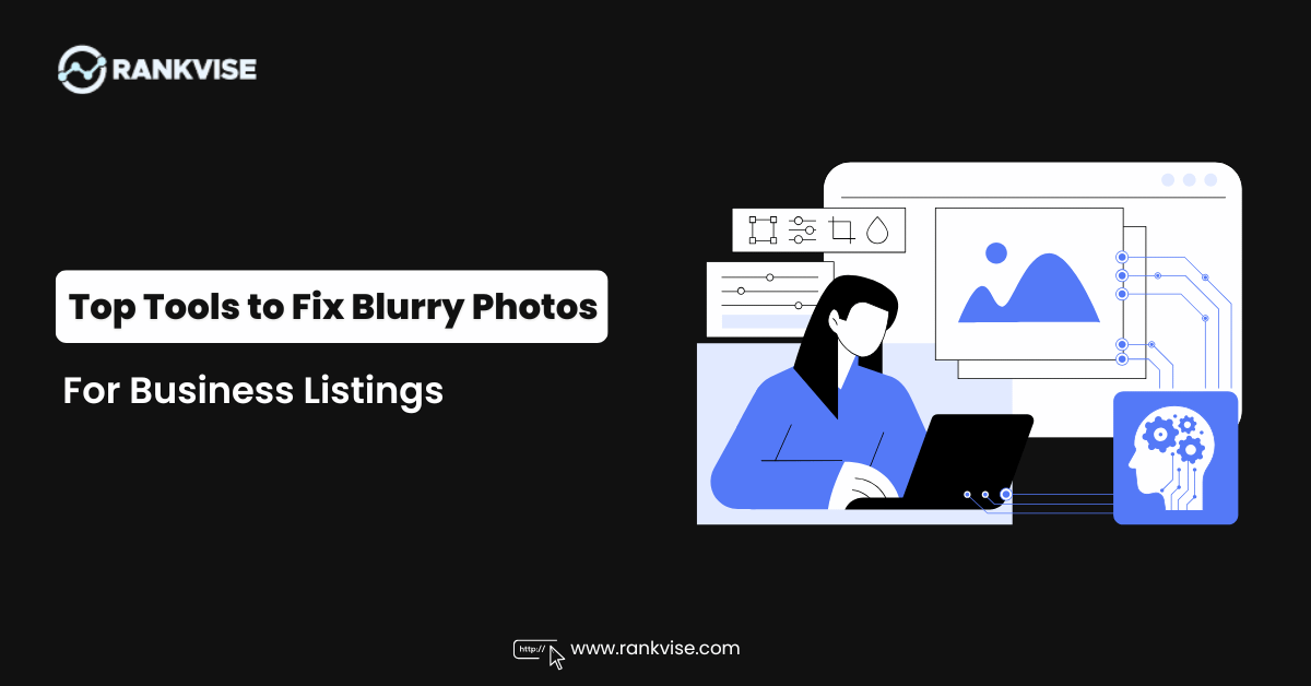 Top 9 Tools for Fixing Blurry Photos for Business Profiles and Listings