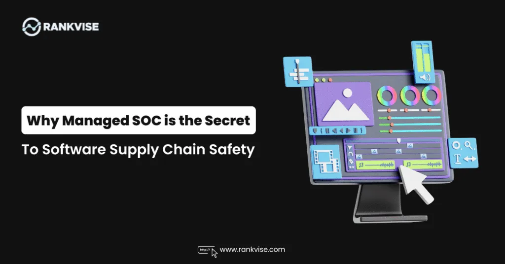 Why Managed SOC is the Secret to Software Supply Chain Safety 34 Why Managed SOC is the Secret to Software Supply Chain Safety