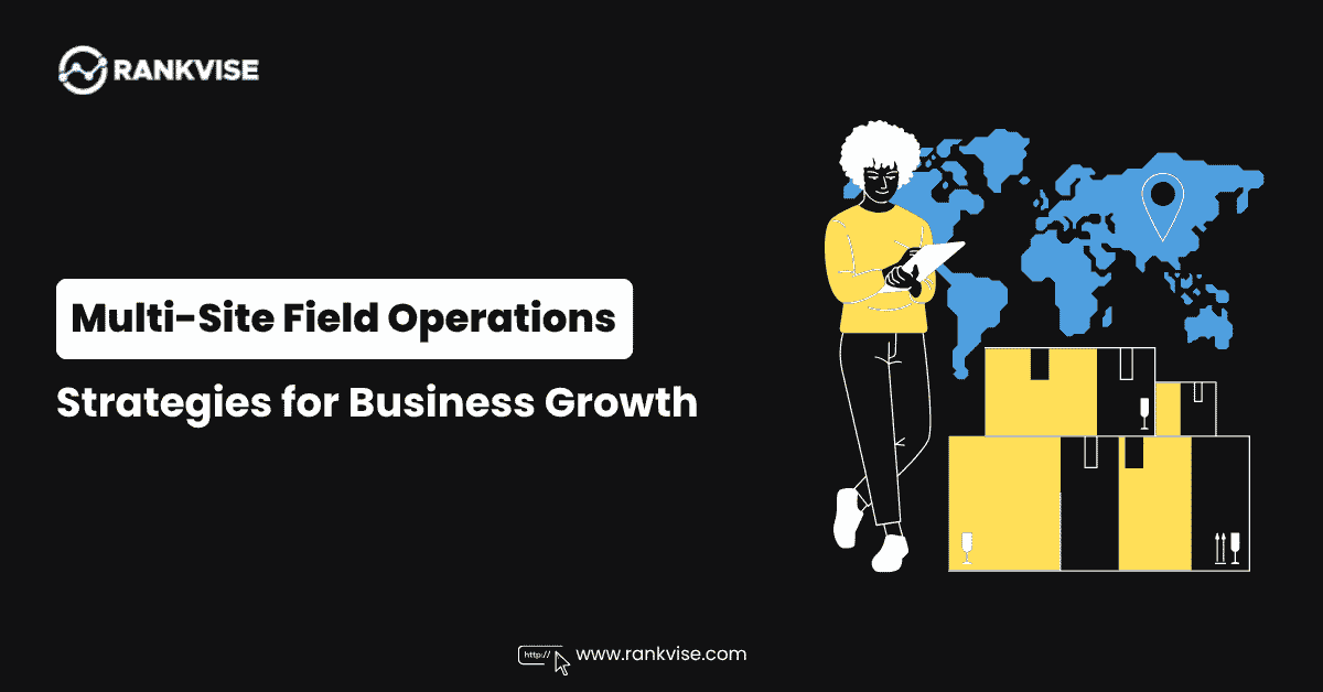 How Field Service Businesses Manage Multi-Site Operations?
