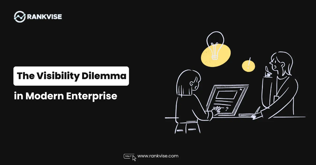 The Visibility Dilemma in Modern Enterprise 7 The Visibility Dilemma in Modern Enterprise