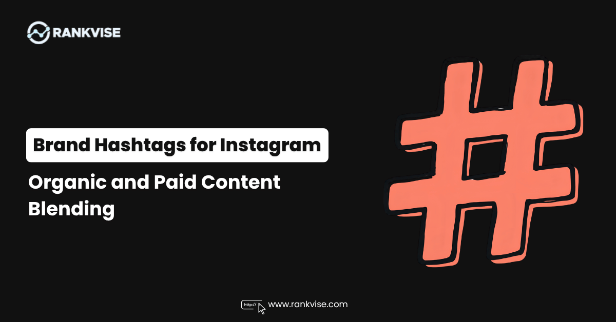 How to Use Brand Hashtags for Instagram Organic and Paid Content Blending