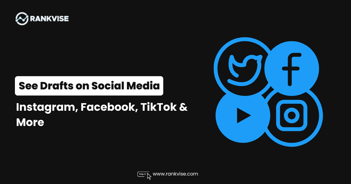 How to See Drafts on Social Media Platforms: Instagram, Facebook, TikTok, and More